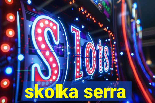 skolka serra